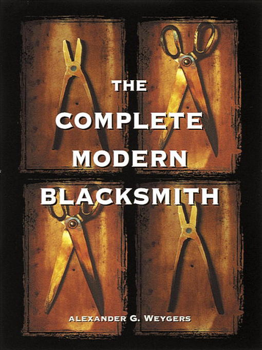 Title details for The Complete Modern Blacksmith by Alexander Weygers - Available